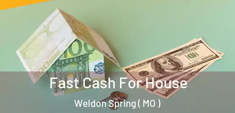  Fast Cash For House Weldon Spring ( MO )