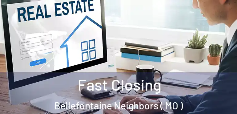  Fast Closing Bellefontaine Neighbors ( MO )