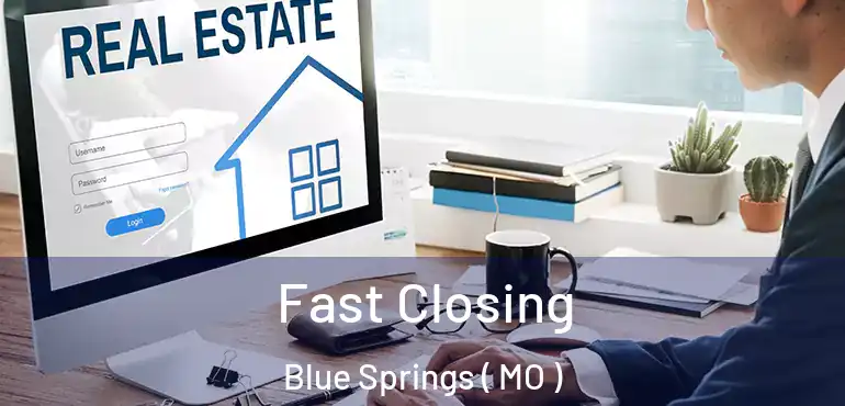  Fast Closing Blue Springs ( MO )