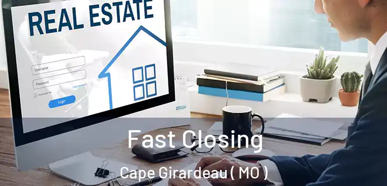  Fast Closing Cape Girardeau ( MO )