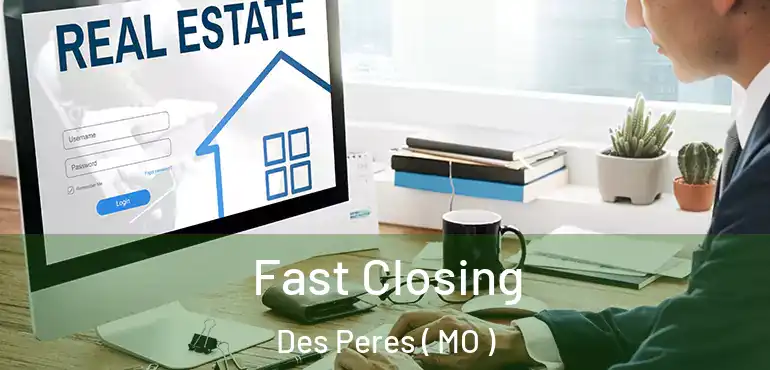  Fast Closing Des Peres ( MO )