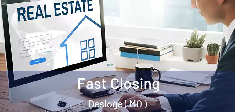  Fast Closing Desloge ( MO )