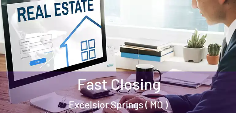  Fast Closing Excelsior Springs ( MO )