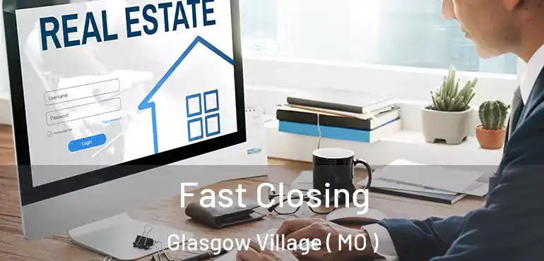  Fast Closing Glasgow Village ( MO )