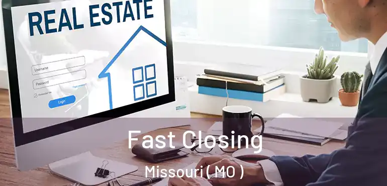  Fast Closing Missouri ( MO )
