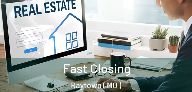  Fast Closing Raytown ( MO )