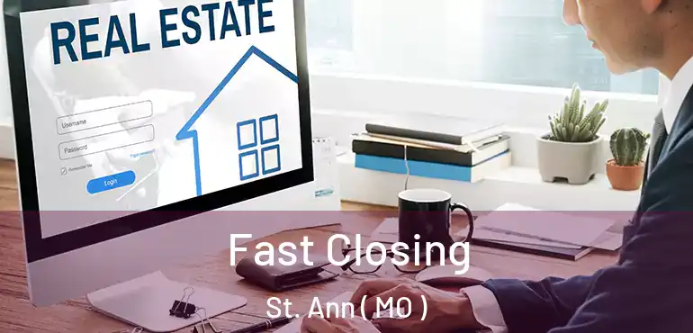  Fast Closing St. Ann ( MO )