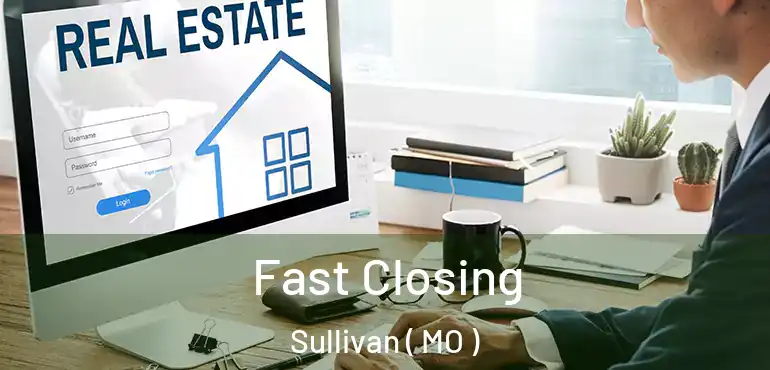  Fast Closing Sullivan ( MO )