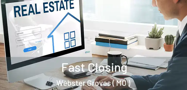  Fast Closing Webster Groves ( MO )