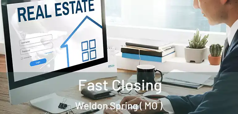  Fast Closing Weldon Spring ( MO )