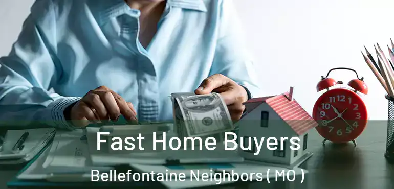  Fast Home Buyers Bellefontaine Neighbors ( MO )