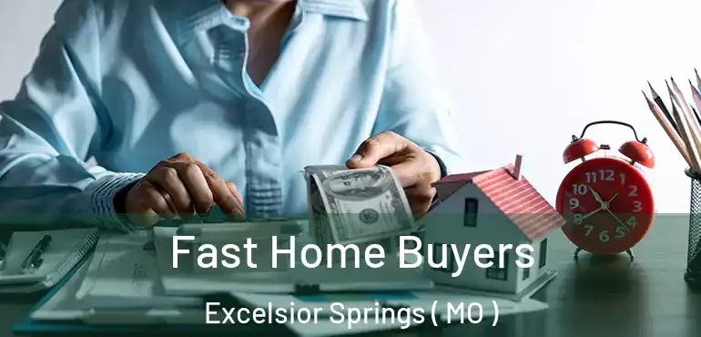  Fast Home Buyers Excelsior Springs ( MO )