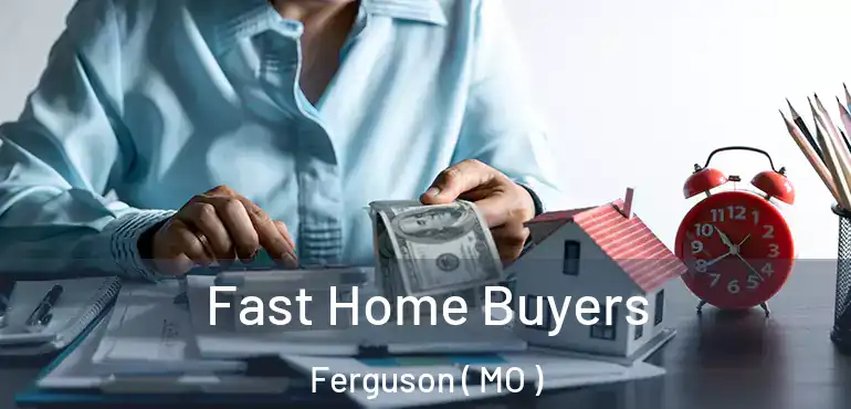  Fast Home Buyers Ferguson ( MO )