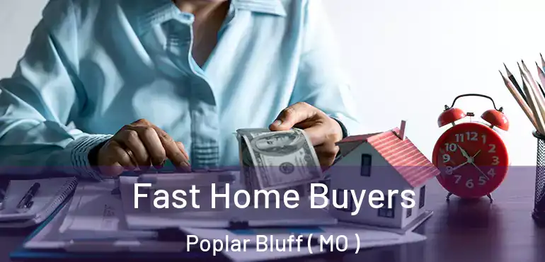  Fast Home Buyers Poplar Bluff ( MO )