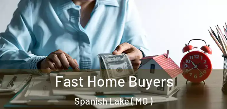 Fast Home Buyers Spanish Lake ( MO )