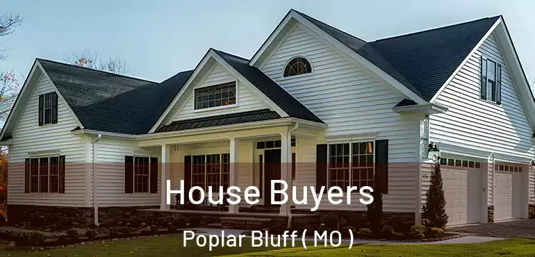  House Buyers Poplar Bluff ( MO )