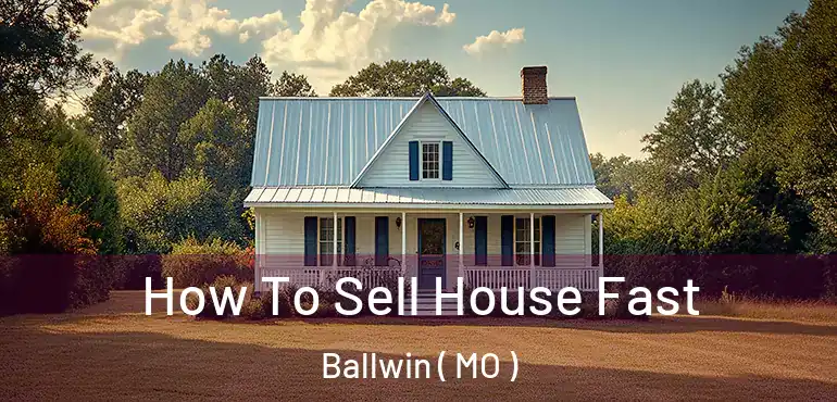  How To Sell House Fast Ballwin ( MO )