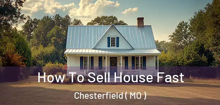  How To Sell House Fast Chesterfield ( MO )