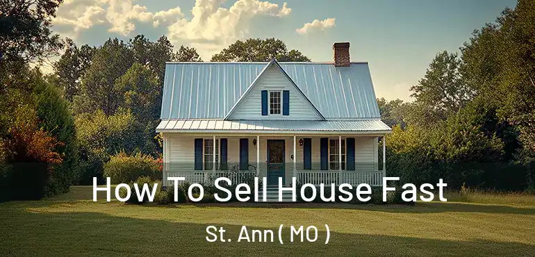  How To Sell House Fast St. Ann ( MO )