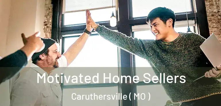  Motivated Home Sellers Caruthersville ( MO )