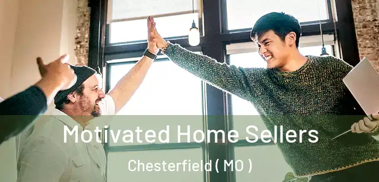  Motivated Home Sellers Chesterfield ( MO )