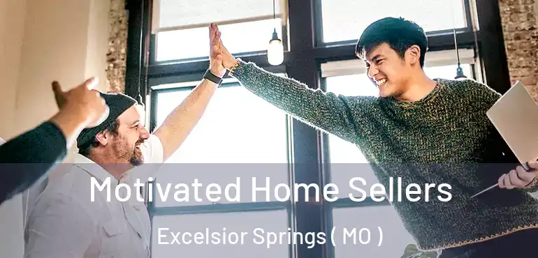  Motivated Home Sellers Excelsior Springs ( MO )
