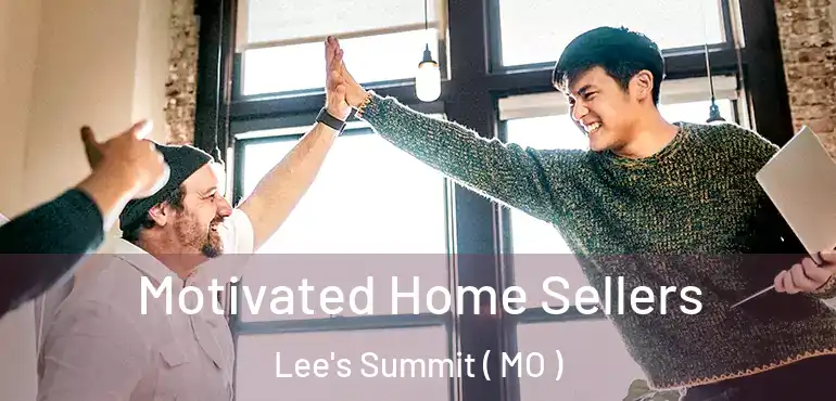  Motivated Home Sellers Lee's Summit ( MO )