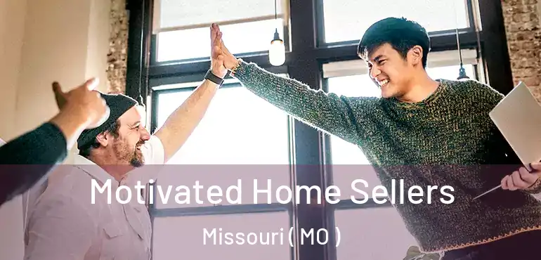  Motivated Home Sellers Missouri ( MO )