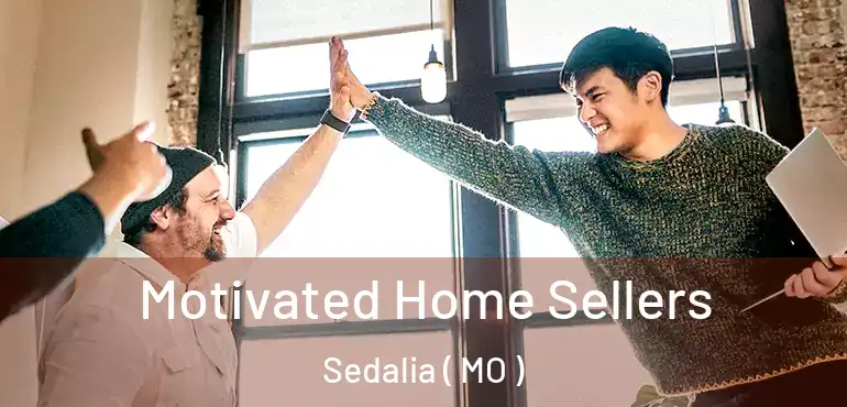  Motivated Home Sellers Sedalia ( MO )