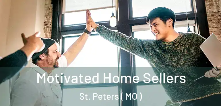  Motivated Home Sellers St. Peters ( MO )