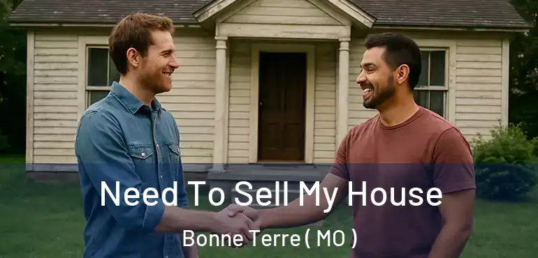  Need To Sell My House Bonne Terre ( MO )