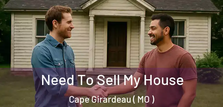  Need To Sell My House Cape Girardeau ( MO )