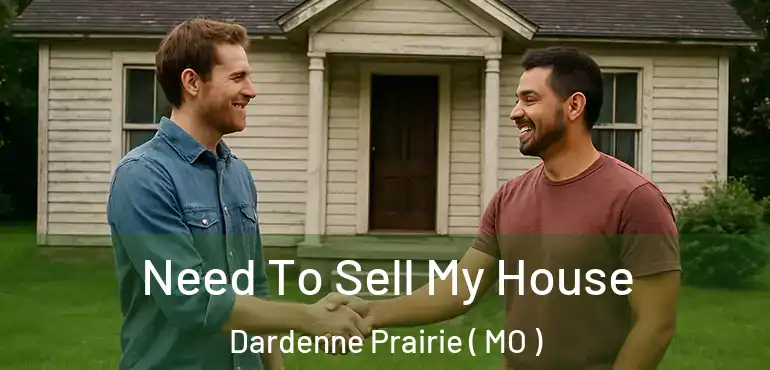  Need To Sell My House Dardenne Prairie ( MO )