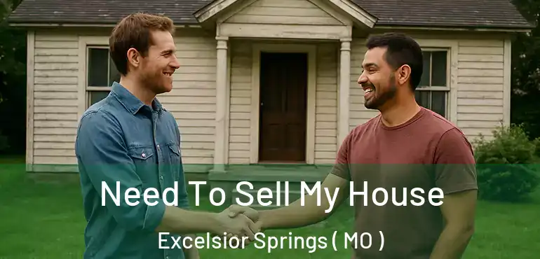  Need To Sell My House Excelsior Springs ( MO )