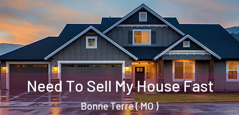  Need To Sell My House Fast Bonne Terre ( MO )