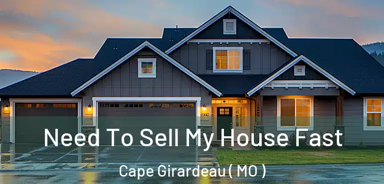  Need To Sell My House Fast Cape Girardeau ( MO )