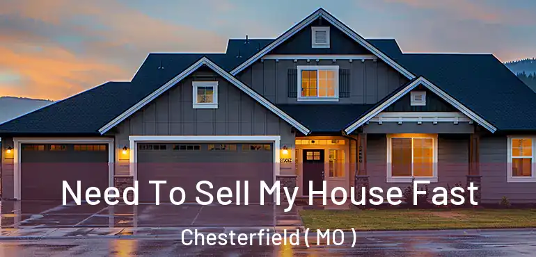  Need To Sell My House Fast Chesterfield ( MO )