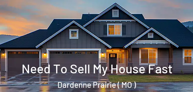  Need To Sell My House Fast Dardenne Prairie ( MO )