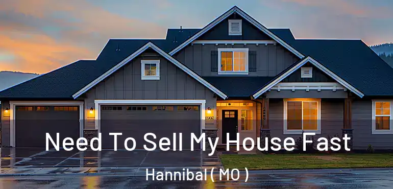  Need To Sell My House Fast Hannibal ( MO )