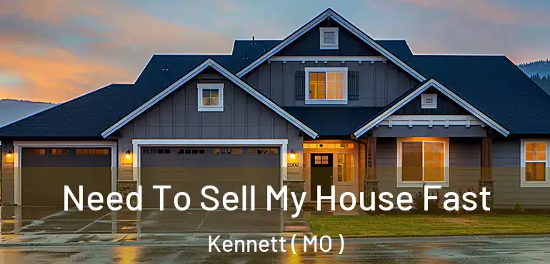  Need To Sell My House Fast Kennett ( MO )