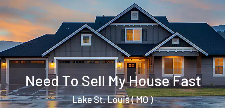  Need To Sell My House Fast Lake St. Louis ( MO )