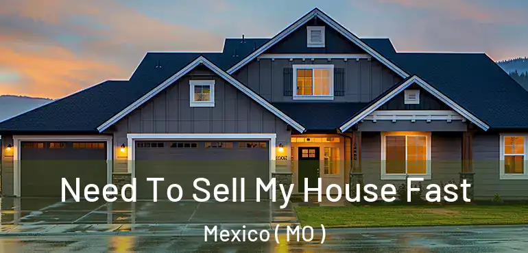  Need To Sell My House Fast Mexico ( MO )