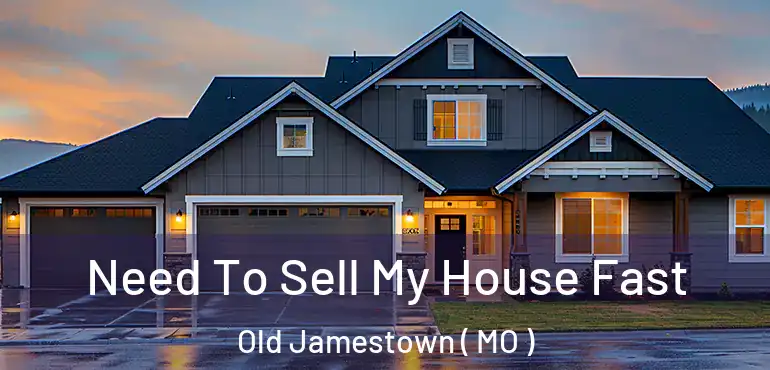  Need To Sell My House Fast Old Jamestown ( MO )