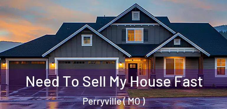  Need To Sell My House Fast Perryville ( MO )