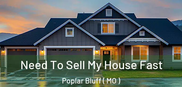  Need To Sell My House Fast Poplar Bluff ( MO )