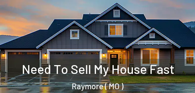  Need To Sell My House Fast Raymore ( MO )