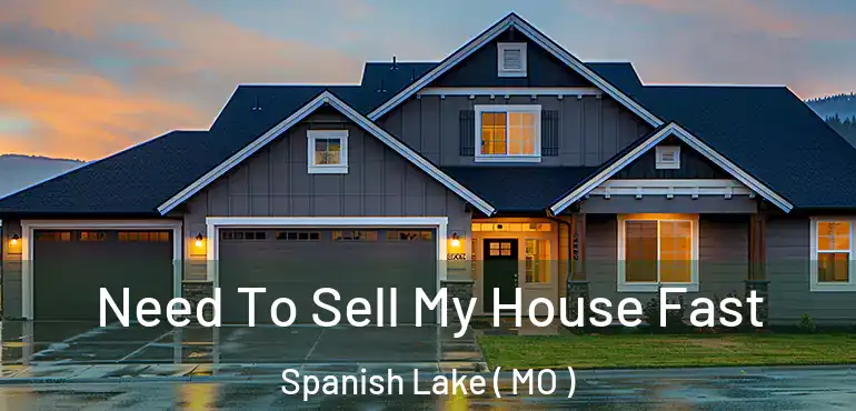  Need To Sell My House Fast Spanish Lake ( MO )