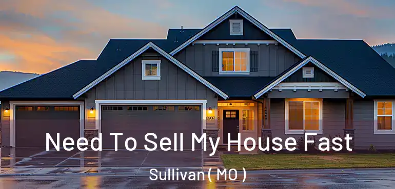  Need To Sell My House Fast Sullivan ( MO )