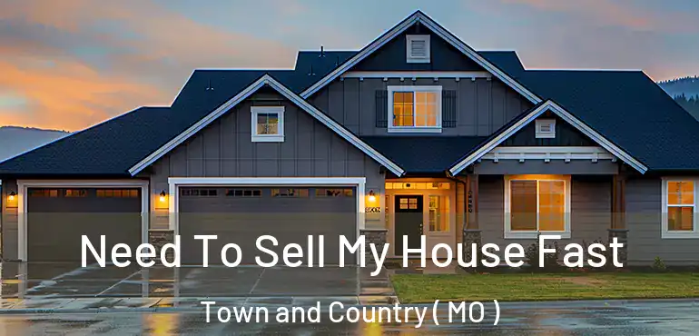  Need To Sell My House Fast Town and Country ( MO )