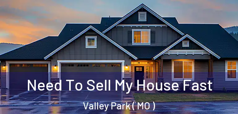  Need To Sell My House Fast Valley Park ( MO )